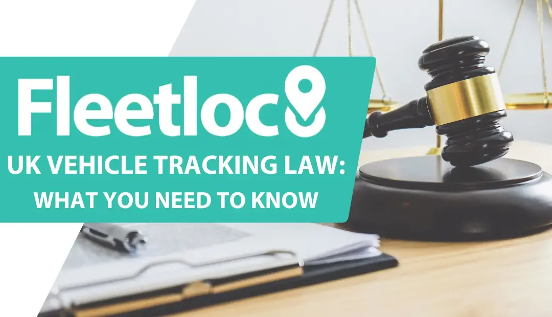 Vehicle Tracking Law in the UK: What Businesses Need to Know
