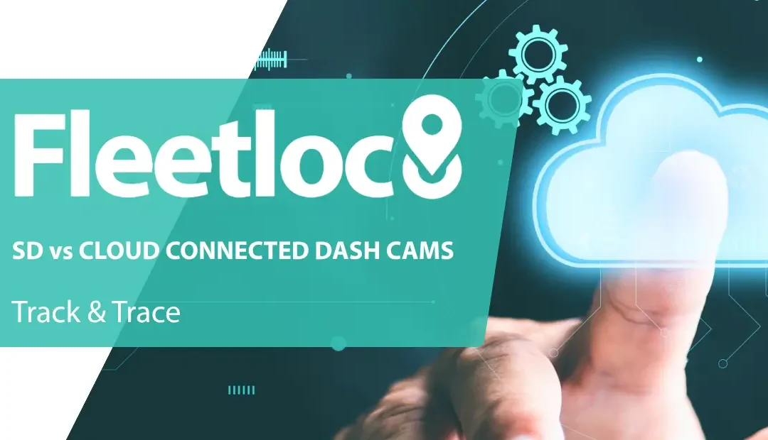 Fleet Dashcams: SD Card vs Cloud Connected Cameras Explained